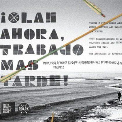 SPRING/SUMMER 2012 ARTIFACTS: “OLAS AHORA, TRABAJO MAS TARDE!” - Roark Canada